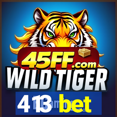 413 bet